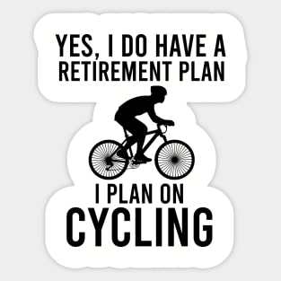 Yes, I do have a retirement plan I plan on cycling Sticker